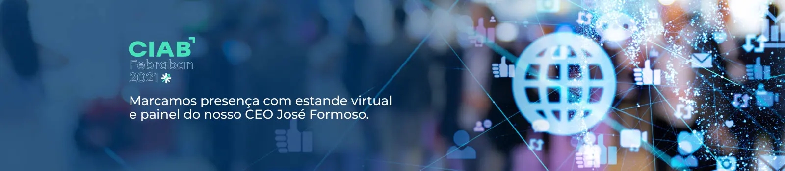 CIAB Febraban 2021 - Marcamos presença com estande virtual e painel do nosso CEO José Formoso.
