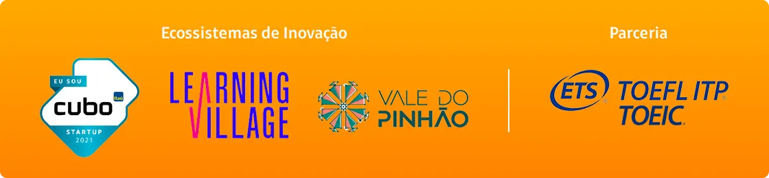 Descrição:
Ecossistemas de Inovação:
Eu sou Cubo Startup 2021 (com logo do Itaú) Learning Village Vale do Pinhão
Parceria:
ETS TOEFL ITP TOEIC Descrição:
Ecossistemas de Inovação:
Eu sou Cubo Startup 2021 (com logo do Itaú) Learning Village Vale do Pinhão
Parceria:
ETS TOEFL ITP TOEIC