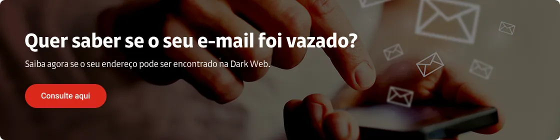 Descrição: Quer saber se o seu e-mail foi vazado?  Saiba agora se o seu endereço pode ser encontrado na Dark Web. 