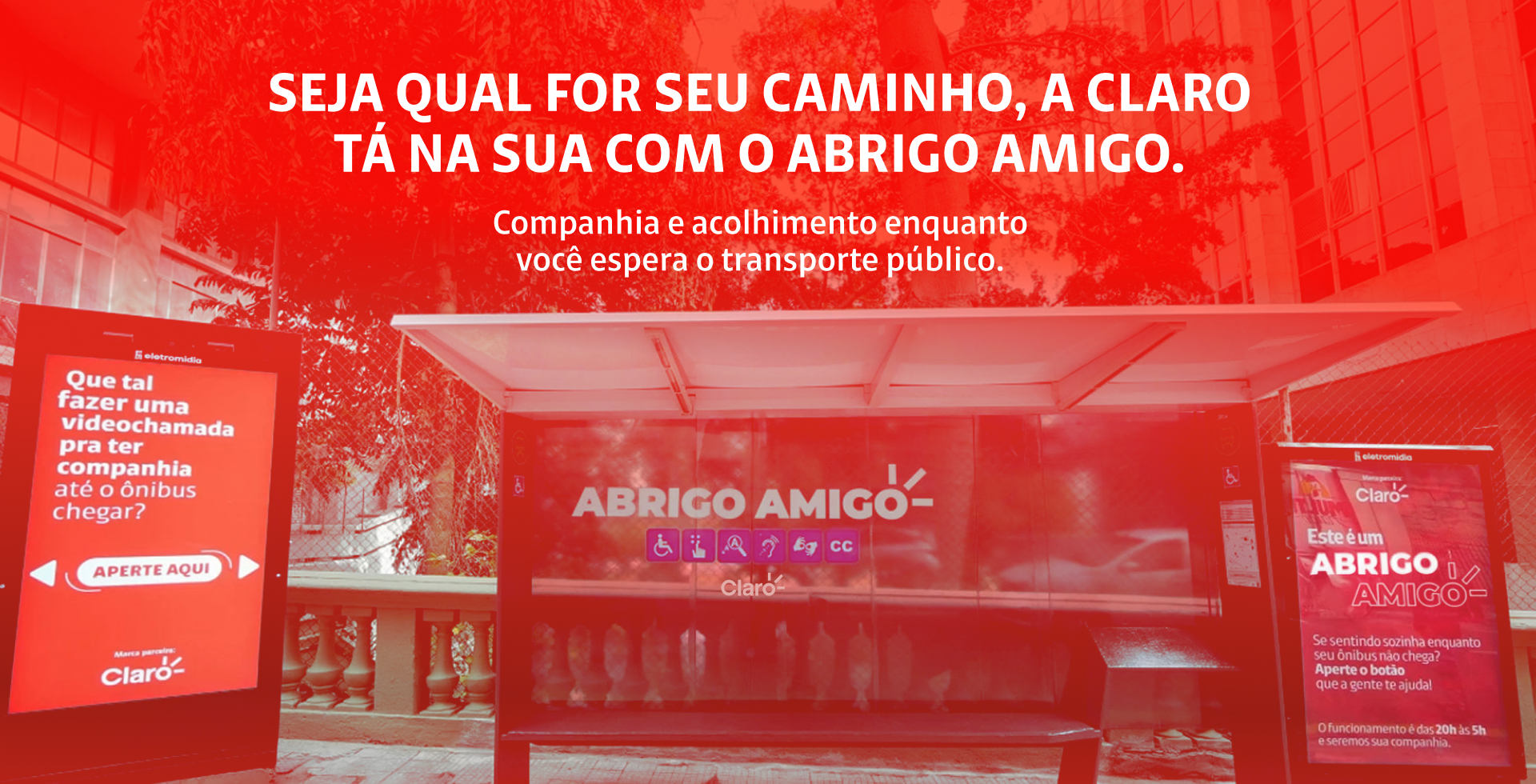 Seja qual for seu caminho, a Claro tá na sua com o Abrigo Amigo. Companhia e acolhimento enquanto você espera o transporte público.