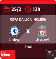 25/2 às 12h. Chelsea x Liverpool. Copa da Liga Inglesa. Final. 570 Espn. App Claro tv+