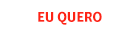 Eu quero.