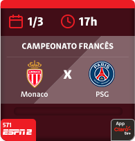 1/3 às 17h. Monaco x PSG. Campeonato Francês. 571 Espn 2. App Claro tv+.