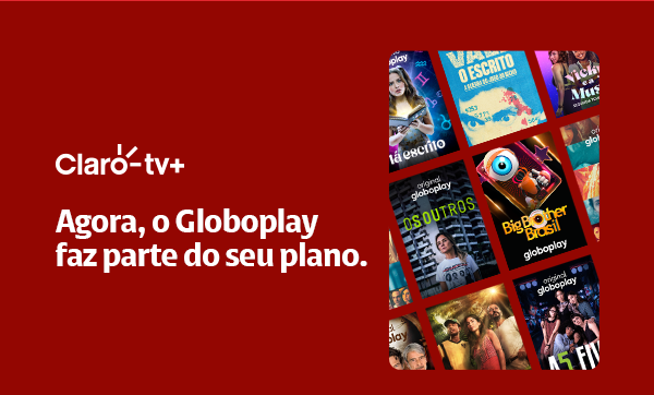 Claro tv+. Agoraa, o Globoplay faz parte do seu plano.