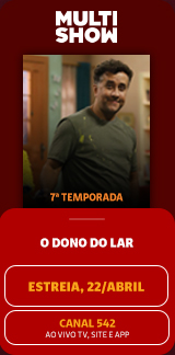 Multi Show. 7° Temporada. O dono do lar. Estréia, 22/Abril. Canal 542. Ao vivo tv, Site e App.