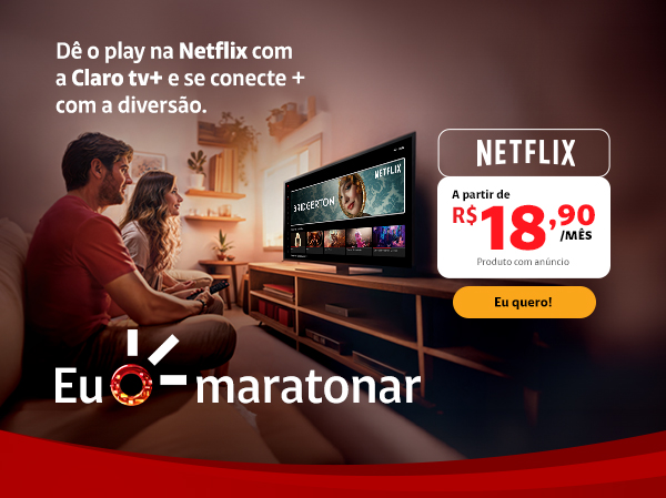 Dê o play na Netflix com a Claro tv+ e se conecte + com a diversão.