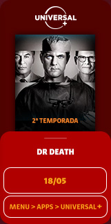 Dr. Death. 2ª Temporada. 18/05. Menu > Apps > Universal+.