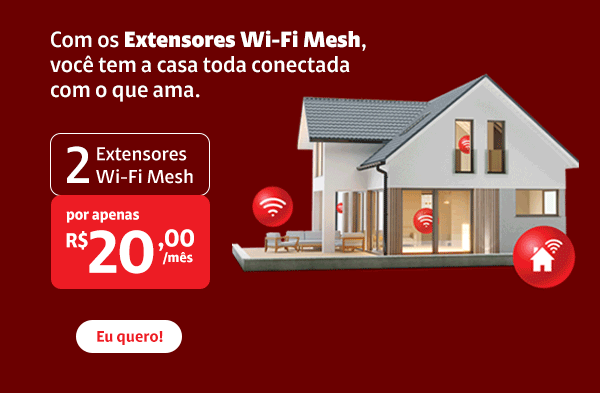 Com os Extensores Wi-Fi Mesh, você tem a casa toda conectada com o que ama.