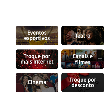 Benefícios: Eventos esportivos, teatro, troque por mais internet, canais e filmes, cinema e troque por desconto